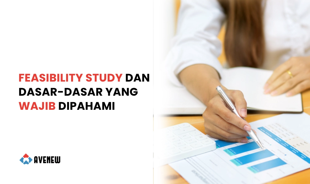 Apa itu Feasibility Study dan Dasar-dasar Feasibility Study yang Wajib Dipahami