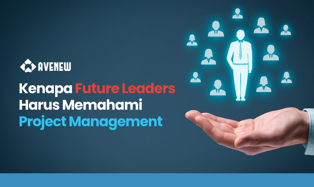 Kenapa Future Leaders Harus Memahami Project Management