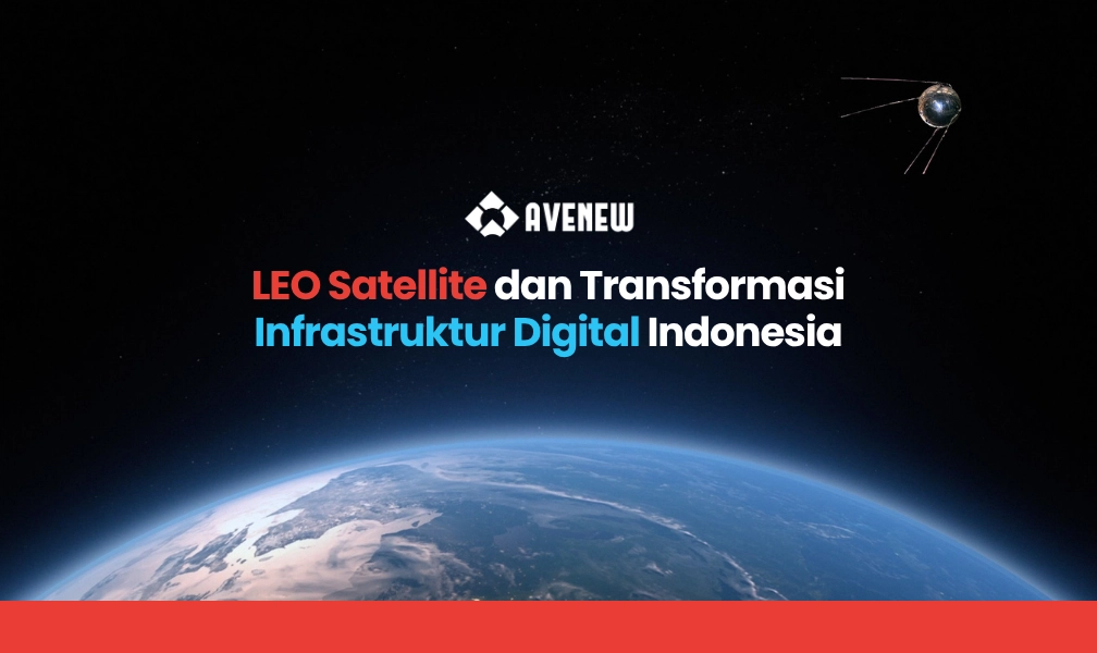 LEO Satellite dan Transformasi Infrastruktur Digital Indonesia