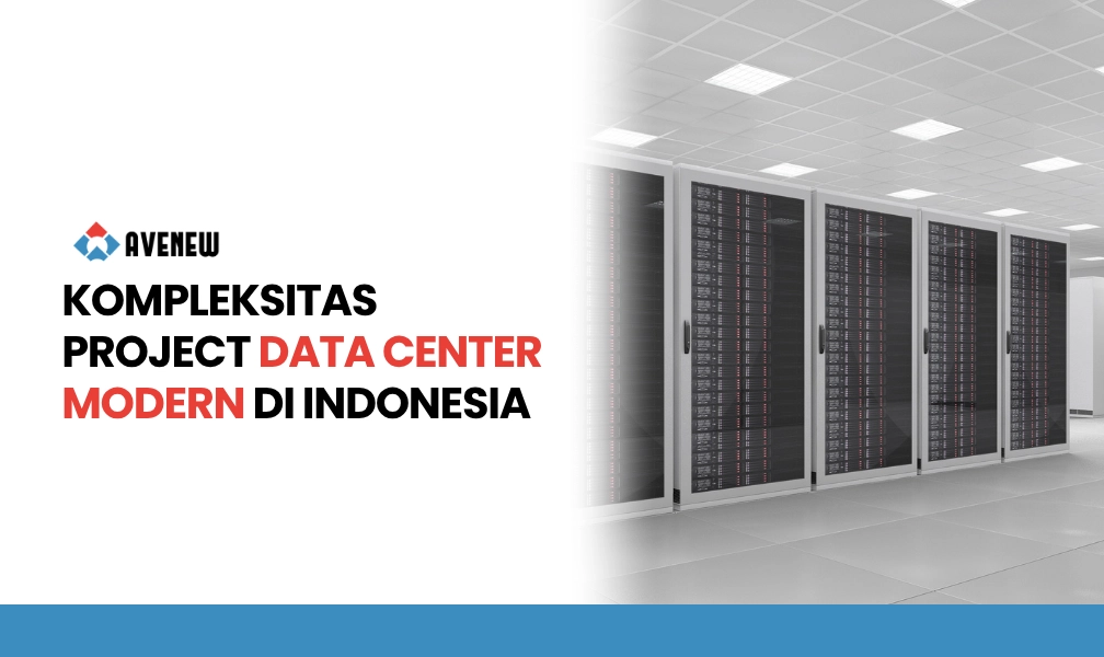 Kompleksitas Project Data Center Modern di Indonesia