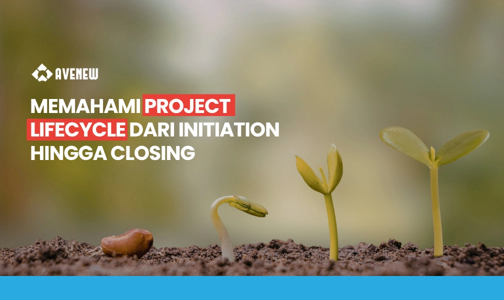 Memahami Project Lifecycle dari Initiation hingga Closing