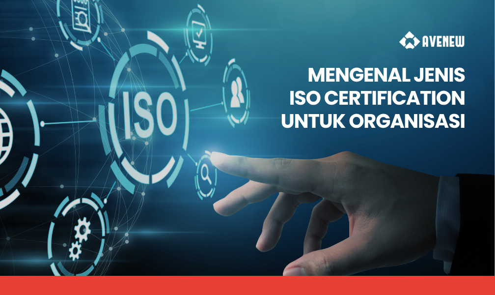 Mengenal Jenis-Jenis ISO Certification untuk Organisasi