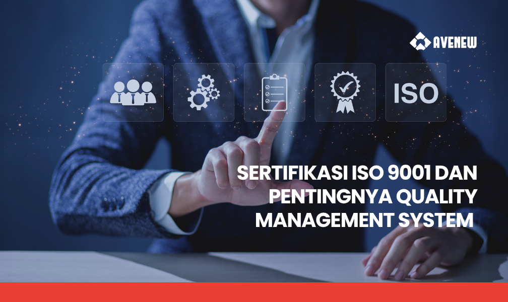 Sertifikasi ISO 9001 dan Pentingnya Quality Management System untuk Bisnis