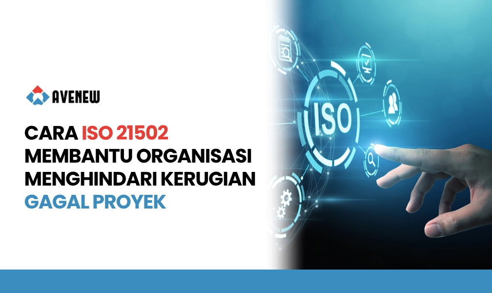 Cara ISO 21502 Membantu Organisasi Menghindari Kerugian Gagal Proyek
