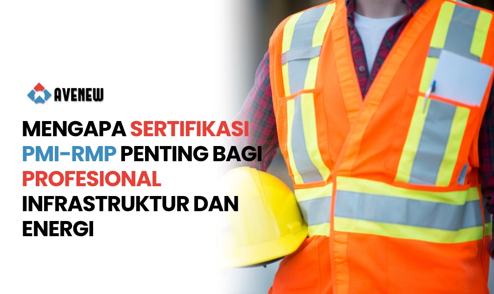 Mengapa Sertifikasi PMI-RMP Penting bagi Profesional Infrastruktur dan Energi