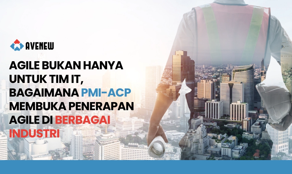Agile Bukan Hanya untuk Tim IT, Bagaimana PMI-ACP Membuka Penerapan Agile di Berbagai Industri