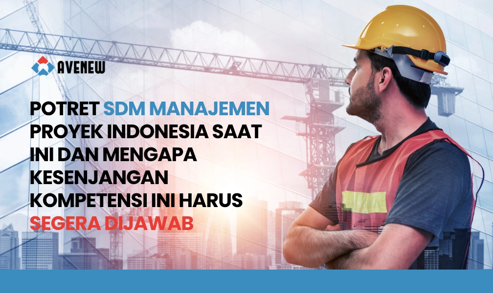 Potret SDM Manajemen Proyek Indonesia Saat Ini dan Mengapa Kesenjangan Kompetensi Ini Harus Segera Dijawab