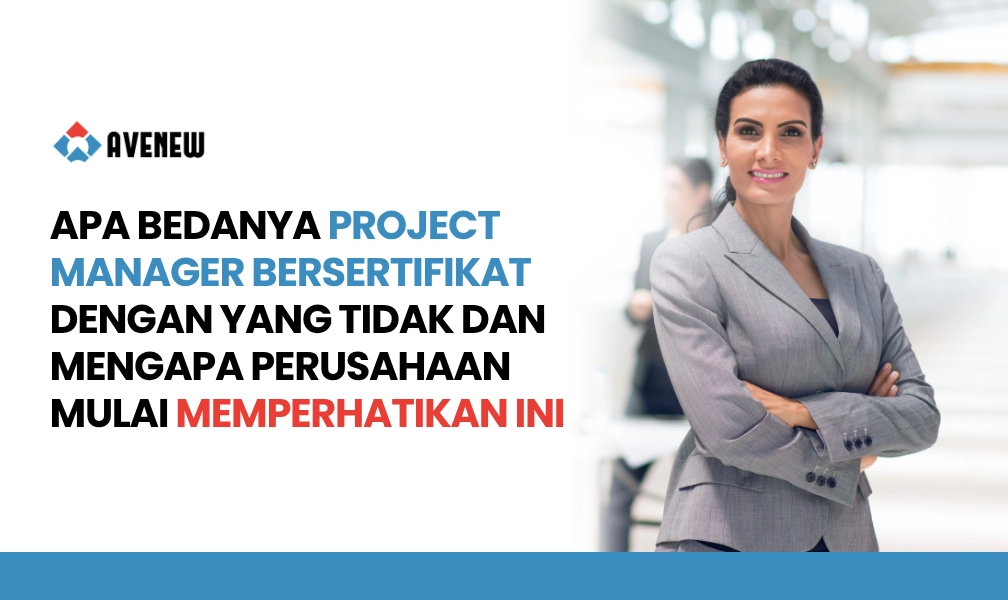 Apa Bedanya Project Manager Bersertifikat dengan yang Tidak dan Mengapa Perusahaan Mulai Memperhatikan Ini