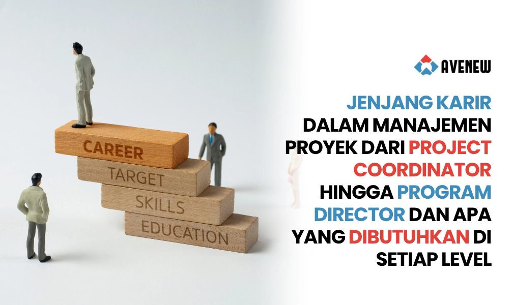 Jenjang Karir dalam Manajemen Proyek dari Project Coordinator hingga Program Director dan Apa yang Dibutuhkan di Setiap Level