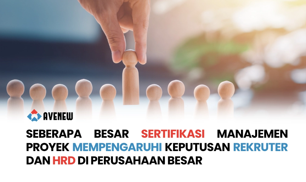 Seberapa Besar Sertifikasi Manajemen Proyek Mempengaruhi Keputusan Rekruter dan HRD di Perusahaan Besar