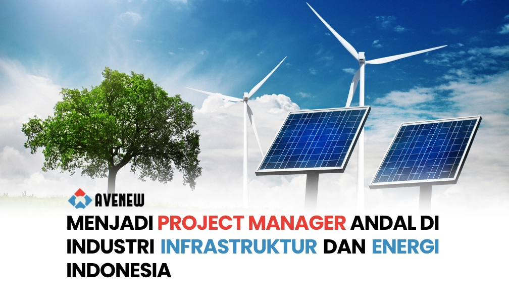 Menjadi Project Manager Andal di Industri Infrastruktur dan Energi Indonesia