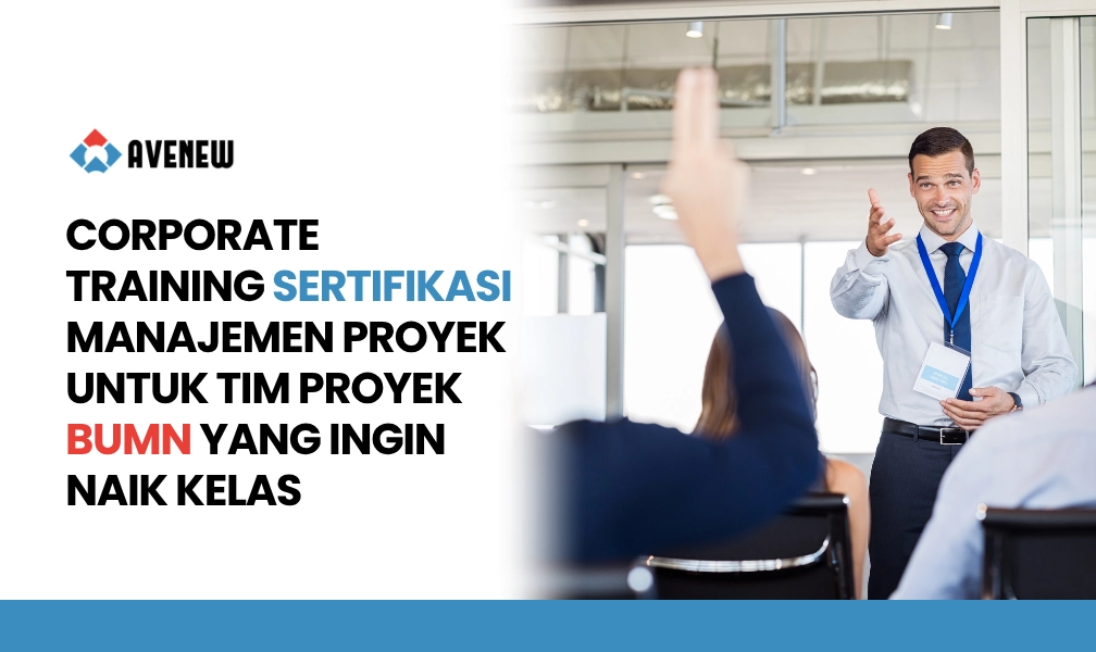 Corporate Training Sertifikasi Manajemen Proyek untuk Tim Proyek BUMN yang Ingin Naik Kelas