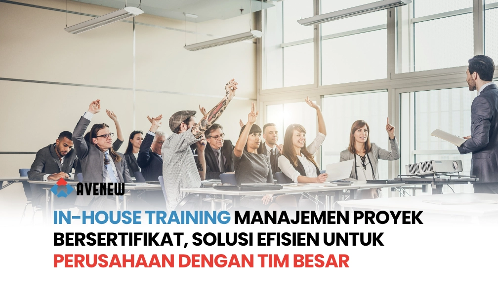 In-House Training Manajemen Proyek Bersertifikat, Solusi Efisien untuk Perusahaan dengan Tim Besar