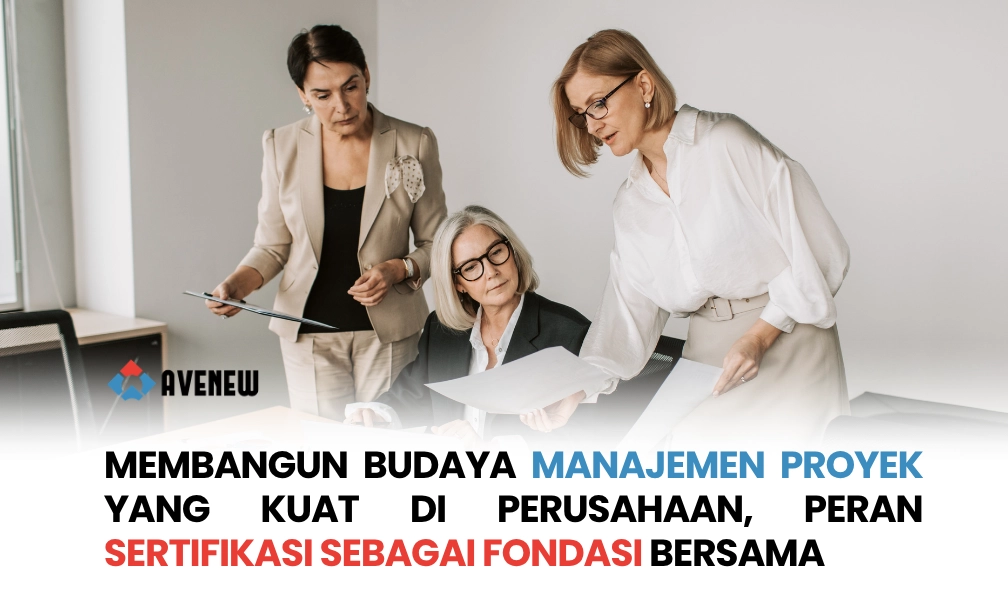 Membangun Budaya Manajemen Proyek yang Kuat di Perusahaan, Peran Sertifikasi sebagai Fondasi Bersama