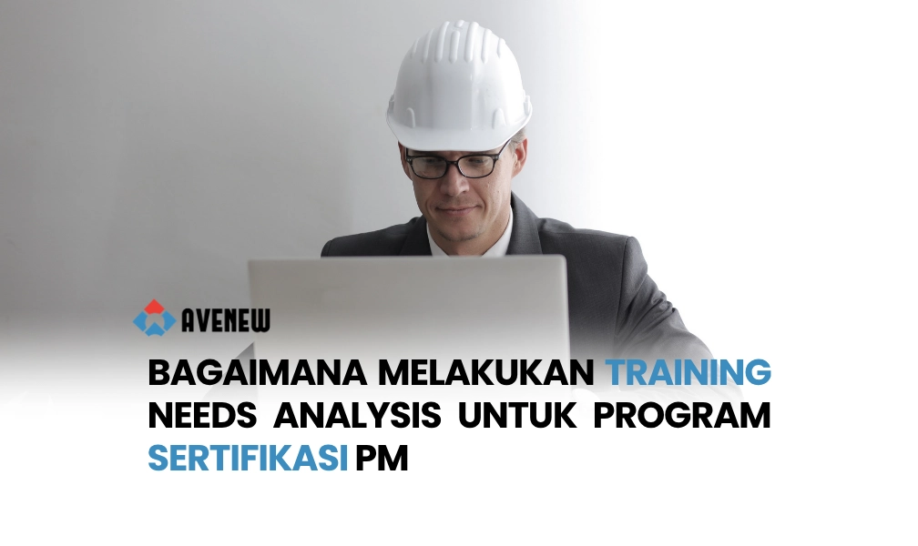 Bagaimana Melakukan Training Needs Analysis untuk Program Sertifikasi PM