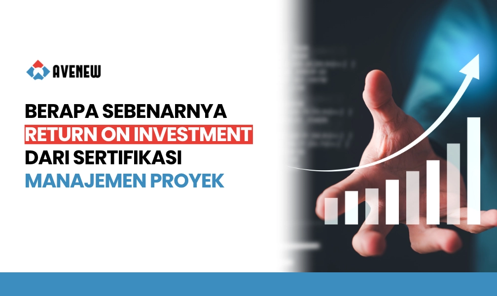 Berapa Sebenarnya Return on Investment dari Sertifikasi Manajemen Proyek bagi Profesional dan Perusahaan