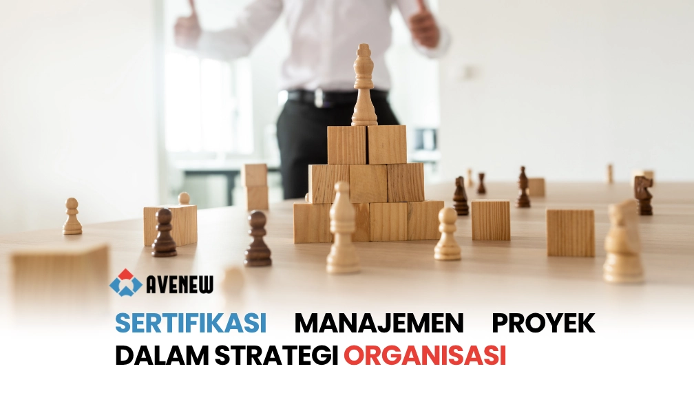 Sertifikasi Manajemen Proyek sebagai Bagian dari Strategi Pengembangan Organisasi yang Berkelanjutan