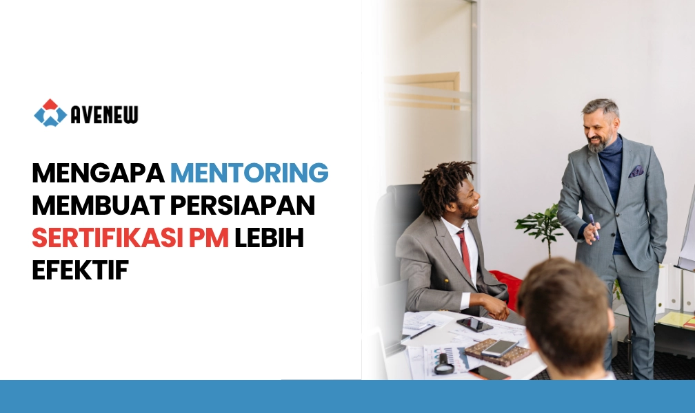 Mengapa Mentoring dari Praktisi Berpengalaman Membuat Persiapan Sertifikasi Manajemen Proyek Lebih Efektif