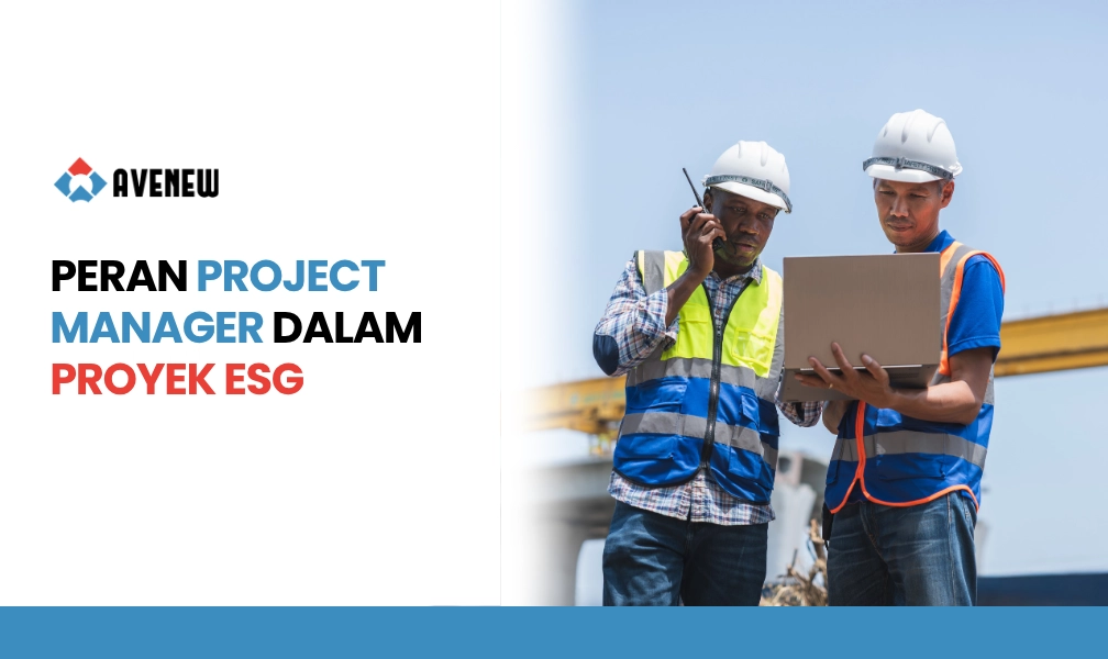 Peran Project Manager dalam Proyek ESG dan Keberlanjutan yang Semakin Menjadi Prioritas Korporat