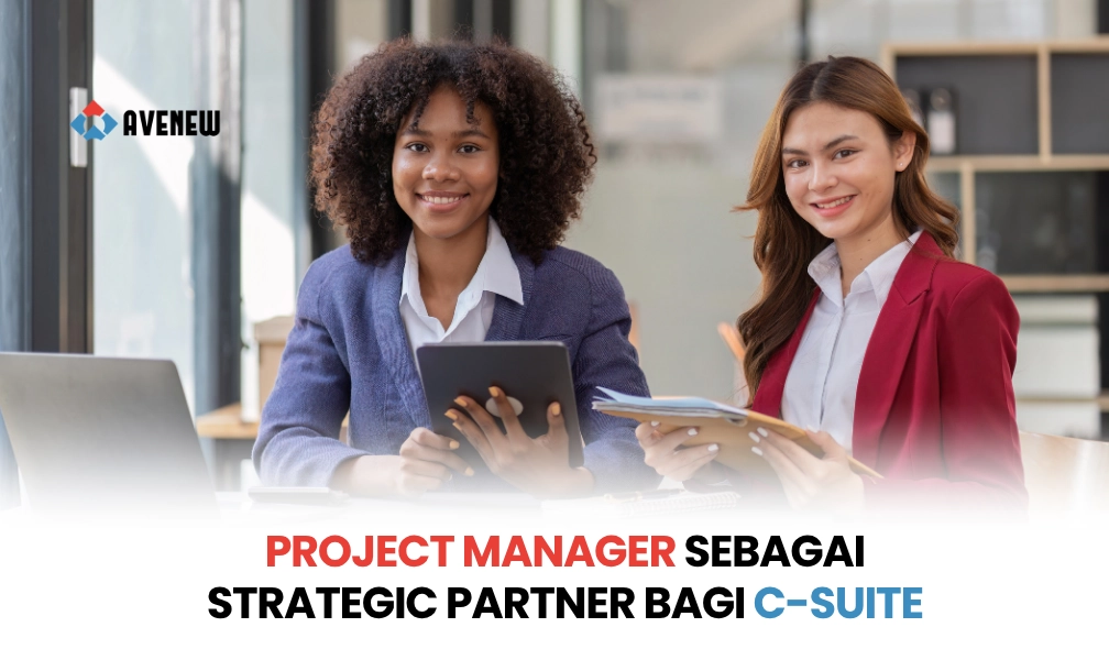 Project Manager sebagai Strategic Partner bagi C-Suite, Pergeseran Peran yang Menuntut Kompetensi Lebih Tinggi