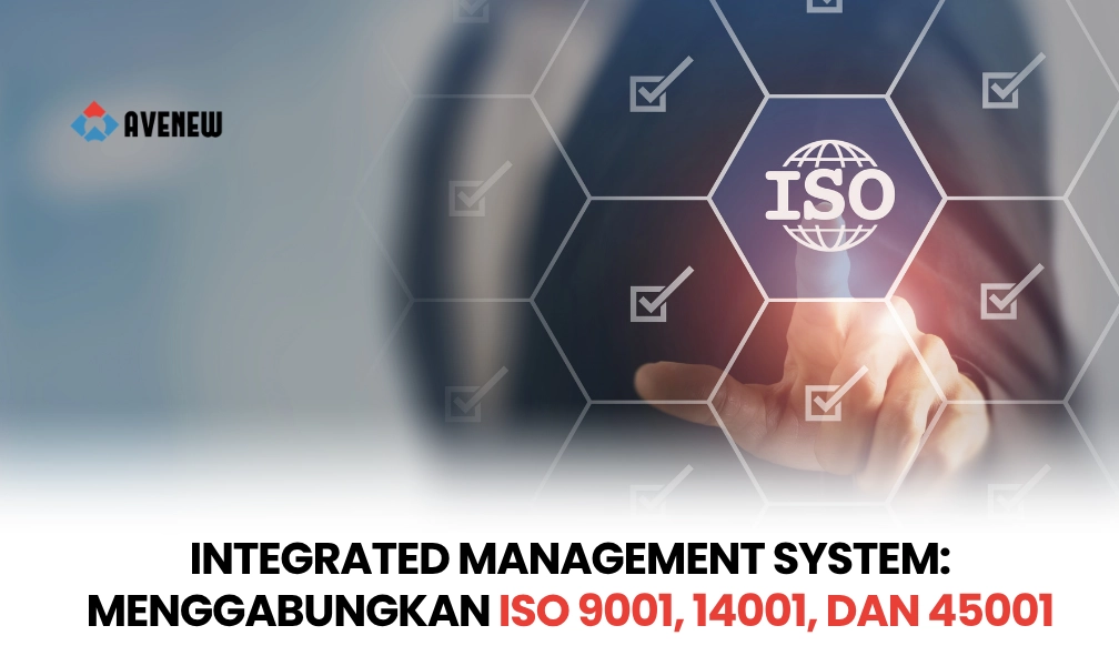 Integrated Management System: Menggabungkan ISO 9001, 14001, dan 45001
