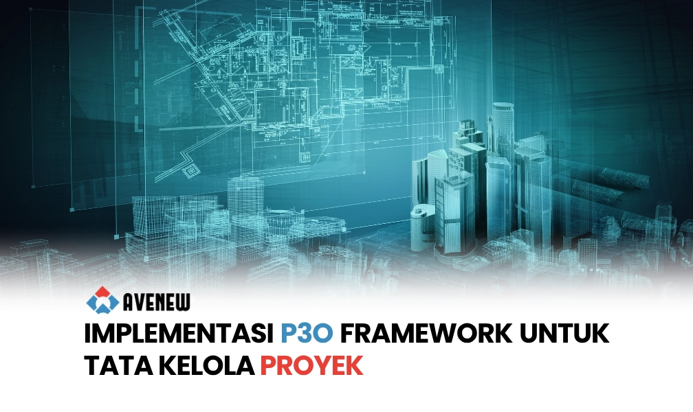 Implementasi P3O Framework, Menghubungkan Strategi, Program, dan Operasional Proyek dalam Satu Sistem Tata Kelola