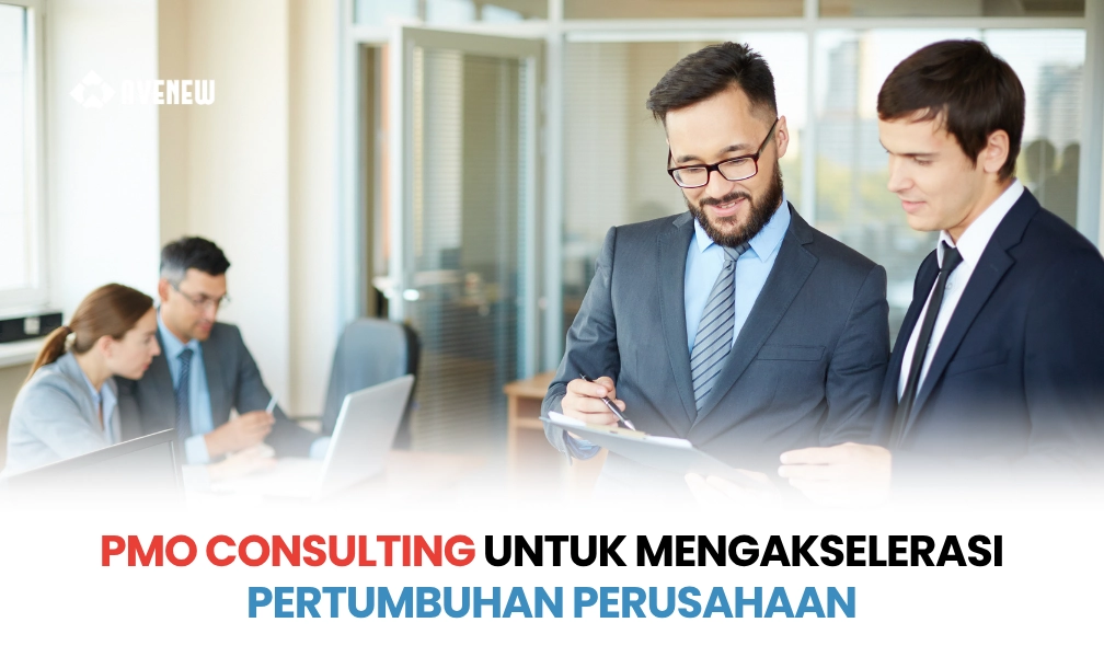 PMO Consulting dan Bagaimana Penerapannya dapat Mengakselerasi Pertumbuhan dan Kinerja Perusahaan