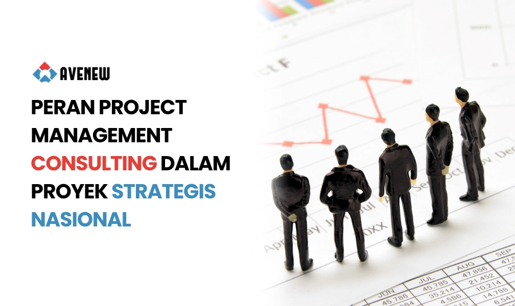 Peran dan Kontribusi Project Management Consulting dalam Proyek Strategis Nasional (PSN)