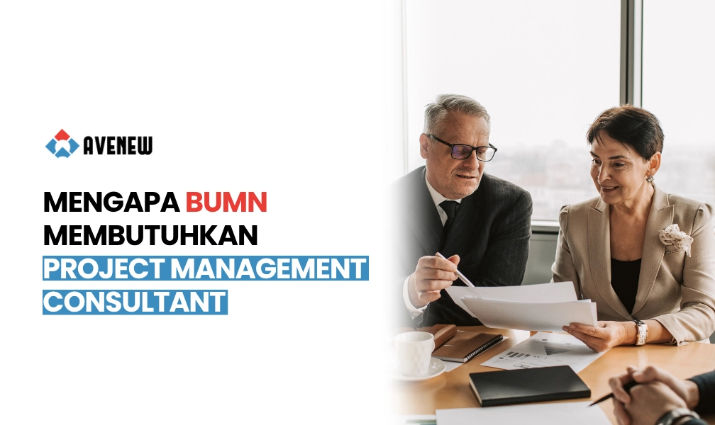 Mengapa BUMN Membutuhkan Project Management Consultant Eksternal untuk Proyek Strategis