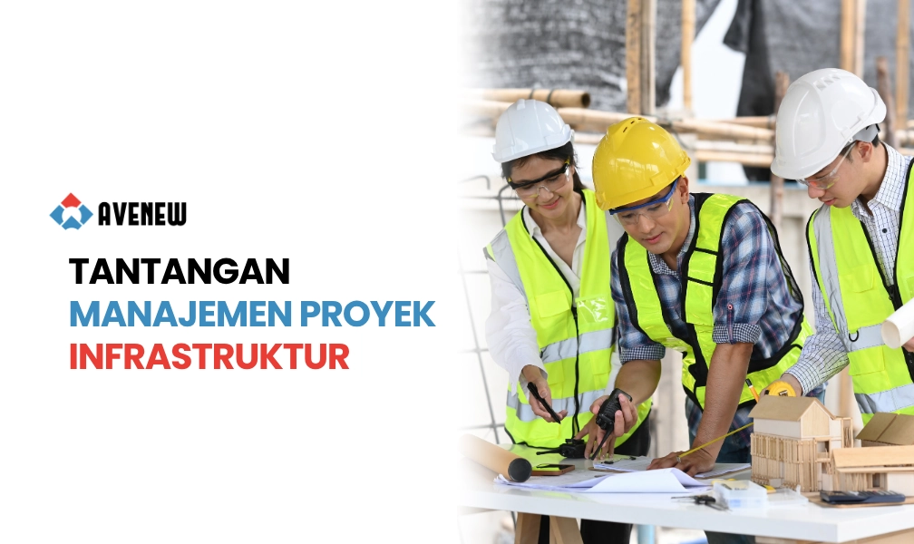 Tantangan Manajemen Proyek Infrastruktur Nasional dan Pelajarannya