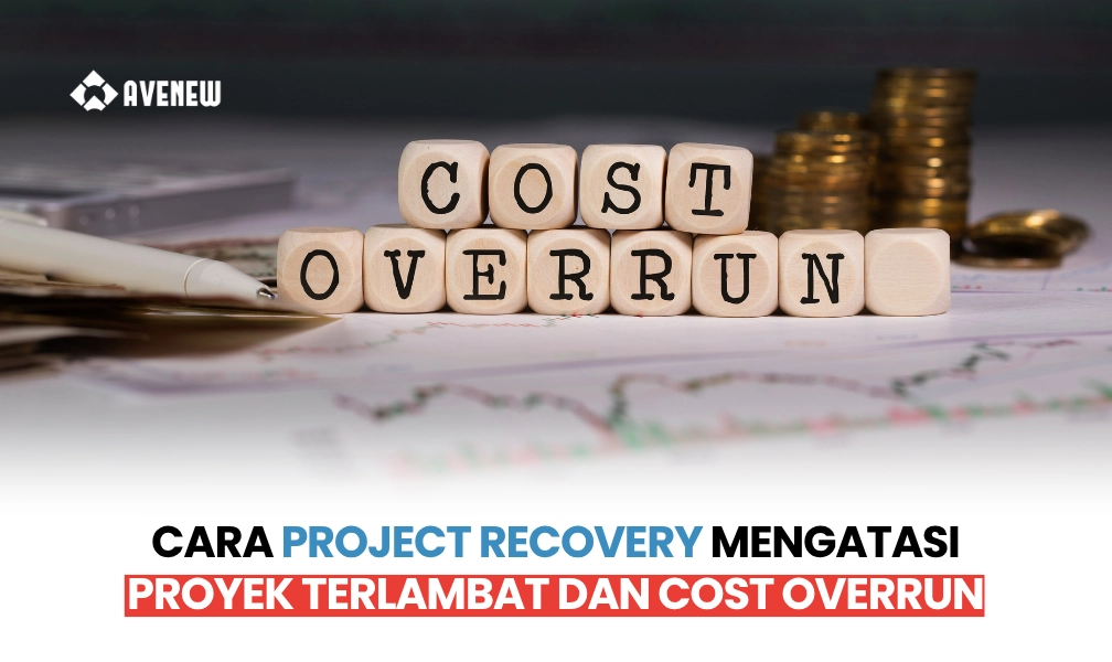 Cara Project Recovery Bekerja untuk Mitigasi Proyek Terlambat dan Cost Overrun