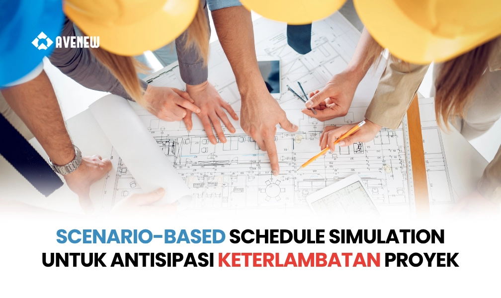 Scenario-Based Schedule Simulation dan Perannya dalam Mengantisipasi Keterlambatan Proyek Besar