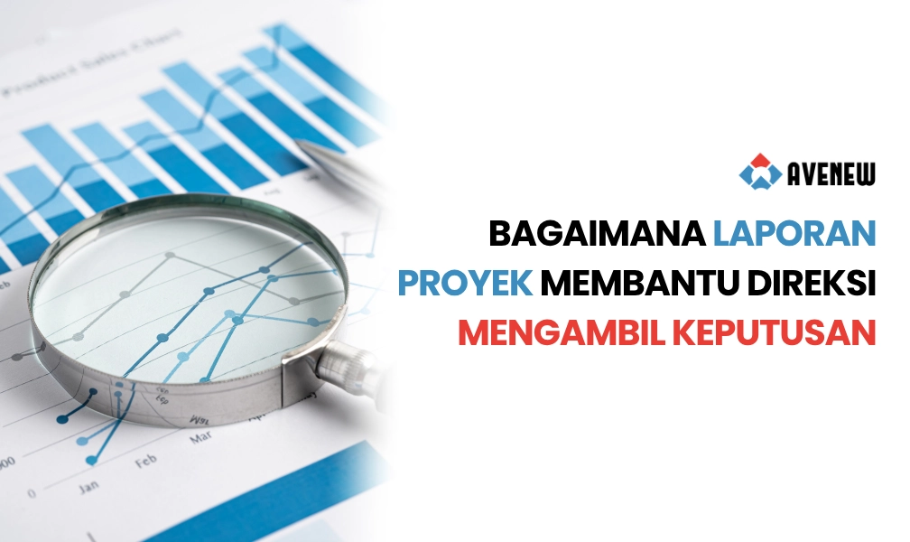 Bagaimana Laporan Proyek yang Baik Membantu Direksi Mengambil Keputusan Lebih Cepat dan Tepat