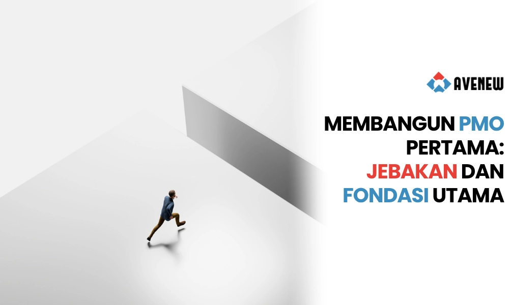 Membangun PMO Pertama Kali di Perusahaan, Jebakan yang Harus Dihindari dan Fondasi yang Harus Diprioritaskan