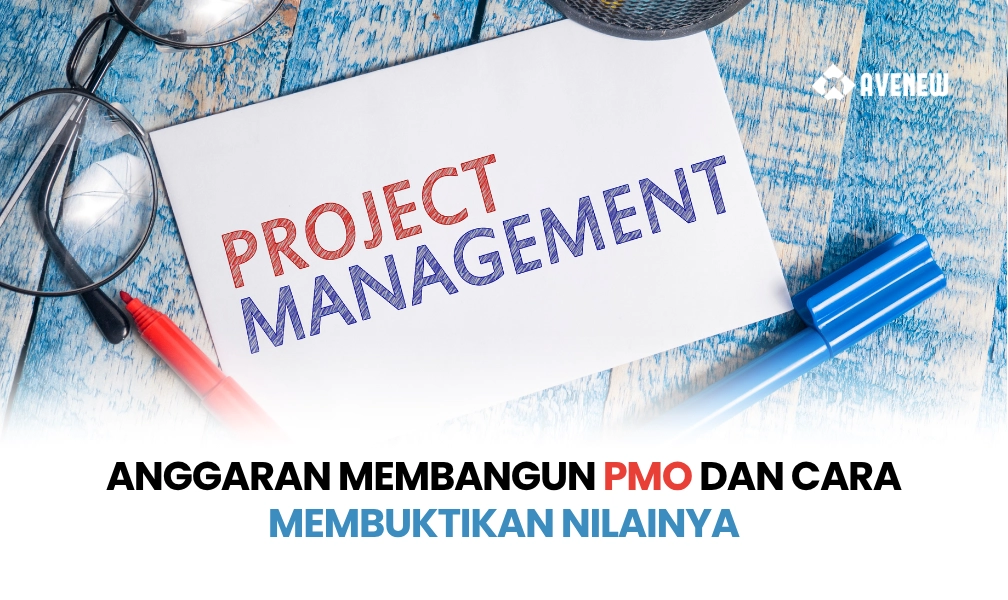 Anggaran yang Dibutuhkan untuk Membangun PMO dan Bagaimana Membuktikan Nilainya kepada Manajemen