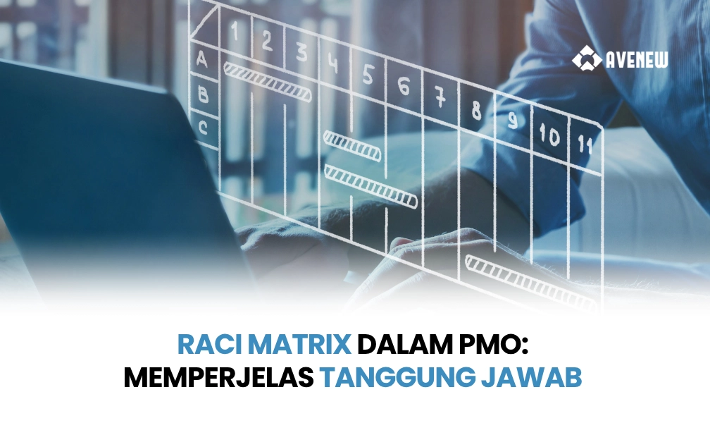 Menggunakan RACI Matrix dalam PMO untuk Memperjelas Tanggung Jawab dan Mengurangi Konflik Peran