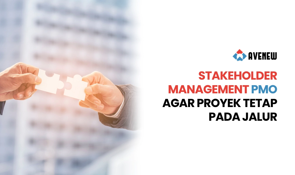 Stakeholder Management dalam PMO, Strategi Mengelola Kepentingan Berbeda agar Proyek Tetap pada Jalurnya