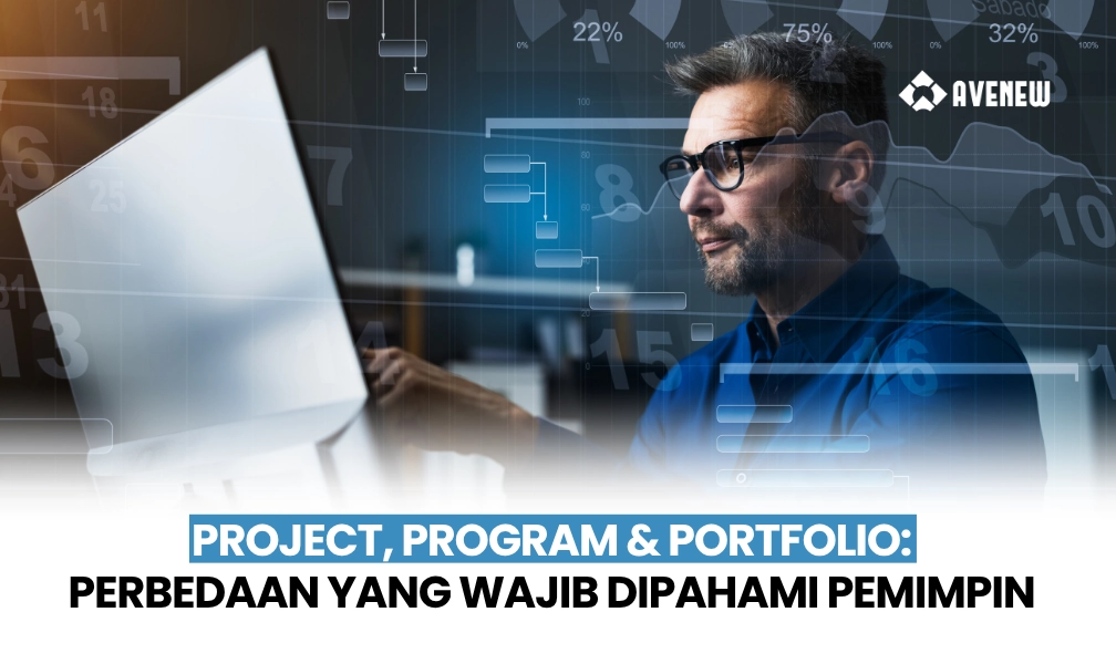 Project, Program, dan Portfolio, Perbedaan Mendasar yang Harus Dipahami Setiap Pemimpin Organisasi