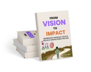 From Vision to Impact: Membawa Manfaat Nyata Melalui Manajemen Proyek